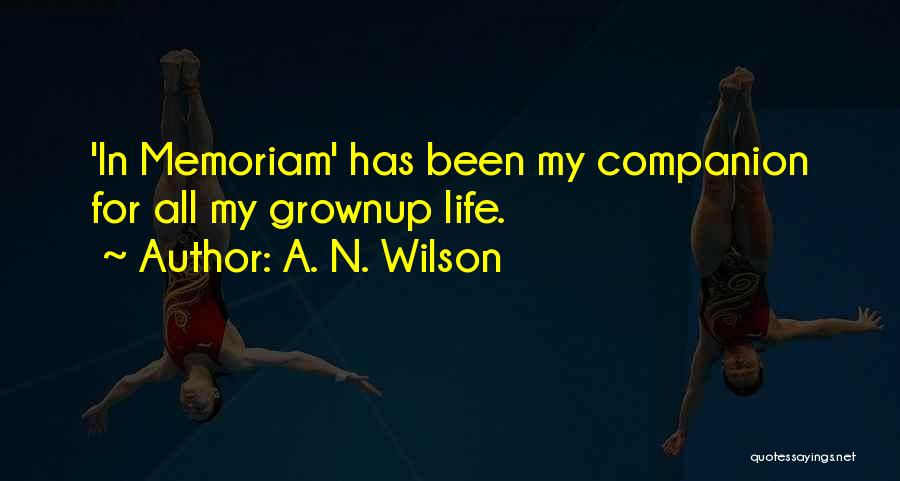 A. N. Wilson Quotes: 'in Memoriam' Has Been My Companion For All My Grownup Life.