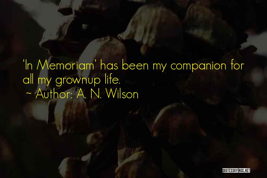 A. N. Wilson Quotes: 'in Memoriam' Has Been My Companion For All My Grownup Life.
