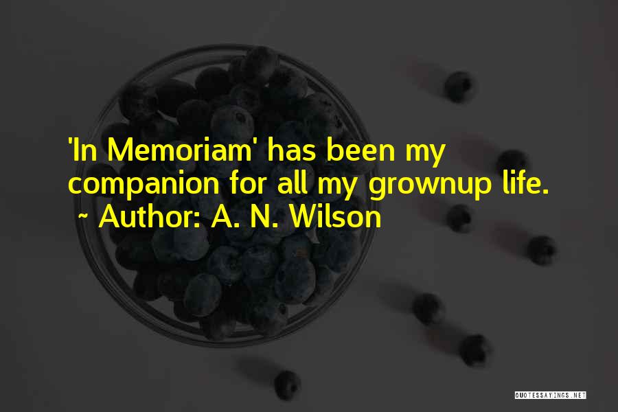 A. N. Wilson Quotes: 'in Memoriam' Has Been My Companion For All My Grownup Life.