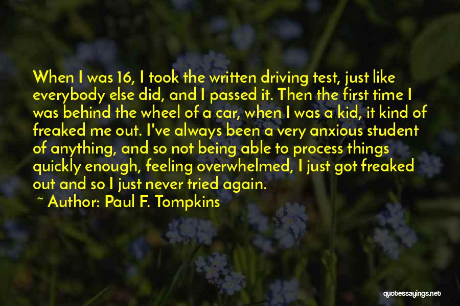 Paul F. Tompkins Quotes: When I Was 16, I Took The Written Driving Test, Just Like Everybody Else Did, And I Passed It. Then