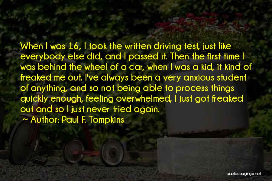 Paul F. Tompkins Quotes: When I Was 16, I Took The Written Driving Test, Just Like Everybody Else Did, And I Passed It. Then