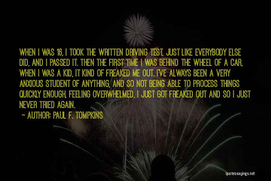 Paul F. Tompkins Quotes: When I Was 16, I Took The Written Driving Test, Just Like Everybody Else Did, And I Passed It. Then