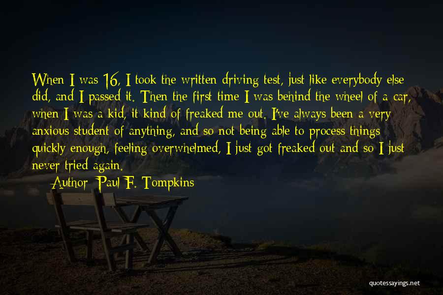 Paul F. Tompkins Quotes: When I Was 16, I Took The Written Driving Test, Just Like Everybody Else Did, And I Passed It. Then