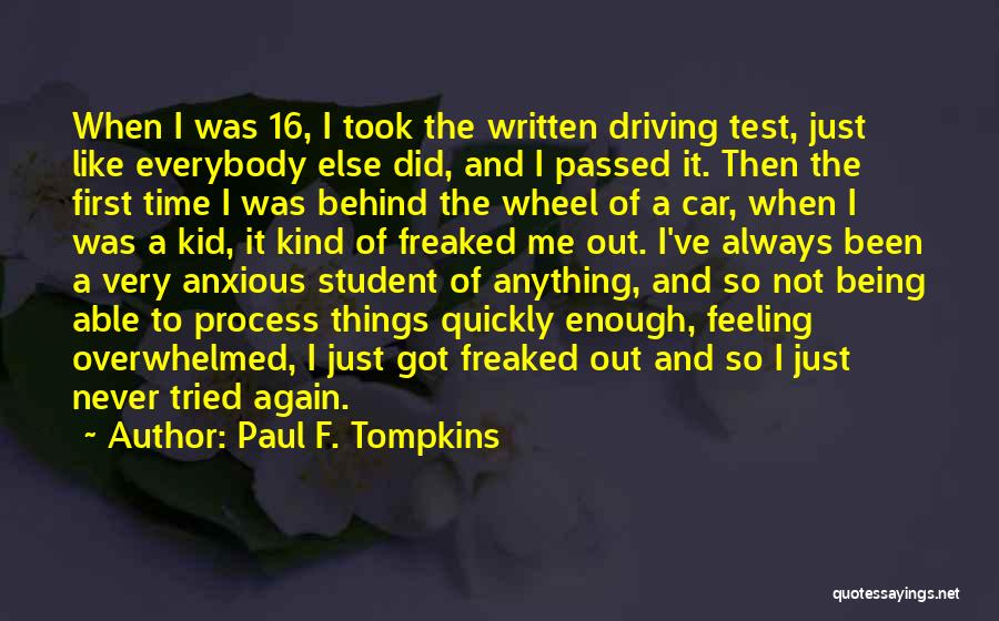 Paul F. Tompkins Quotes: When I Was 16, I Took The Written Driving Test, Just Like Everybody Else Did, And I Passed It. Then