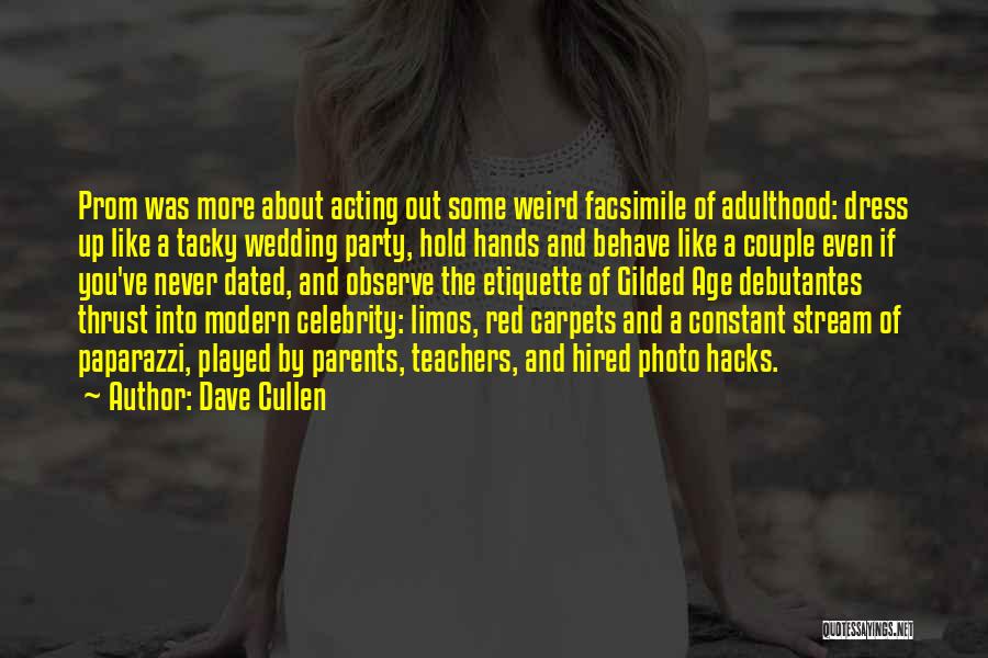 Dave Cullen Quotes: Prom Was More About Acting Out Some Weird Facsimile Of Adulthood: Dress Up Like A Tacky Wedding Party, Hold Hands