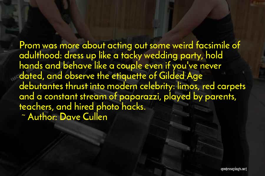 Dave Cullen Quotes: Prom Was More About Acting Out Some Weird Facsimile Of Adulthood: Dress Up Like A Tacky Wedding Party, Hold Hands