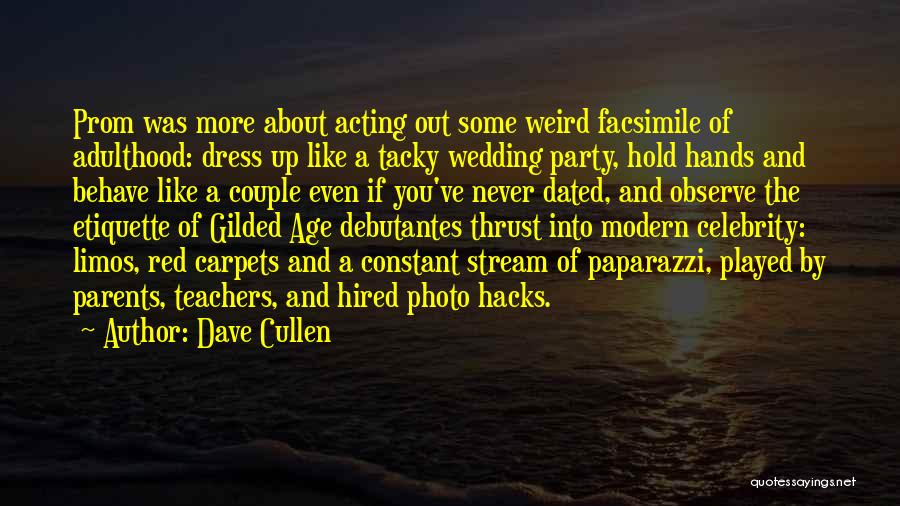 Dave Cullen Quotes: Prom Was More About Acting Out Some Weird Facsimile Of Adulthood: Dress Up Like A Tacky Wedding Party, Hold Hands