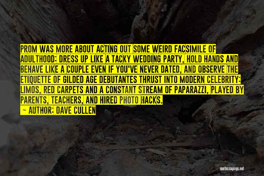 Dave Cullen Quotes: Prom Was More About Acting Out Some Weird Facsimile Of Adulthood: Dress Up Like A Tacky Wedding Party, Hold Hands