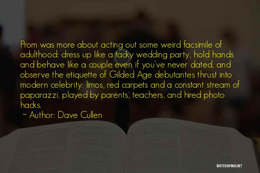 Dave Cullen Quotes: Prom Was More About Acting Out Some Weird Facsimile Of Adulthood: Dress Up Like A Tacky Wedding Party, Hold Hands