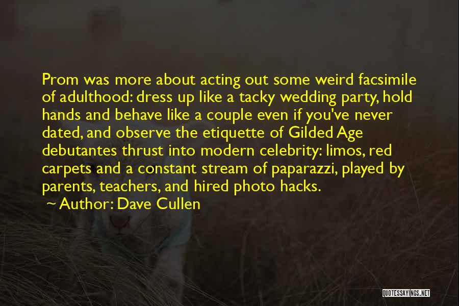 Dave Cullen Quotes: Prom Was More About Acting Out Some Weird Facsimile Of Adulthood: Dress Up Like A Tacky Wedding Party, Hold Hands