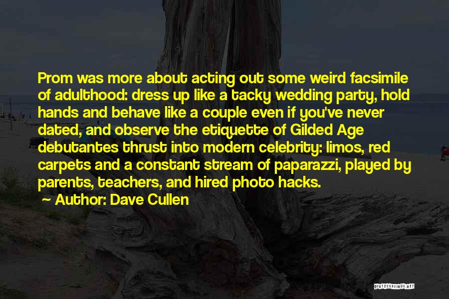 Dave Cullen Quotes: Prom Was More About Acting Out Some Weird Facsimile Of Adulthood: Dress Up Like A Tacky Wedding Party, Hold Hands