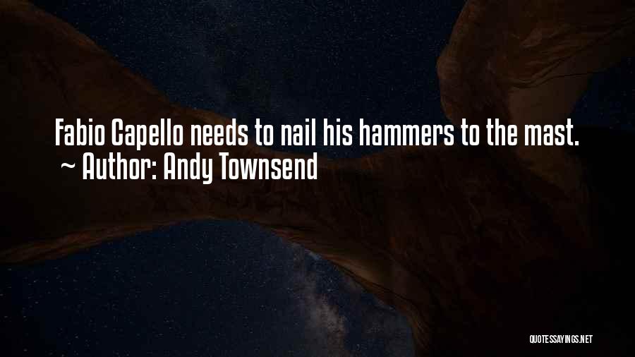 Andy Townsend Quotes: Fabio Capello Needs To Nail His Hammers To The Mast.
