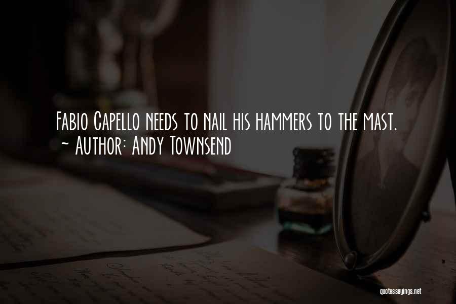 Andy Townsend Quotes: Fabio Capello Needs To Nail His Hammers To The Mast.
