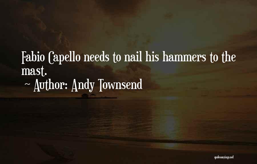Andy Townsend Quotes: Fabio Capello Needs To Nail His Hammers To The Mast.
