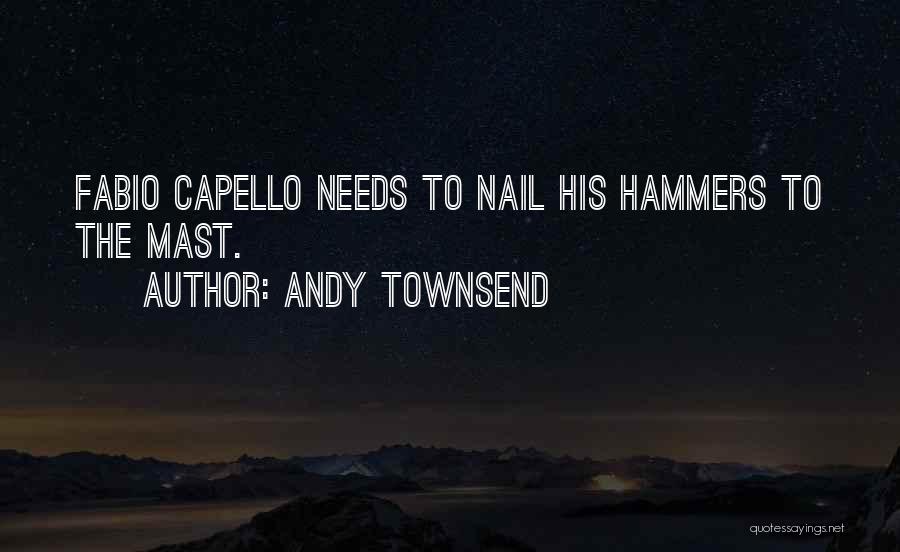 Andy Townsend Quotes: Fabio Capello Needs To Nail His Hammers To The Mast.