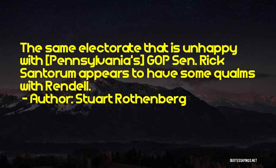 Stuart Rothenberg Quotes: The Same Electorate That Is Unhappy With [pennsylvania's] Gop Sen. Rick Santorum Appears To Have Some Qualms With Rendell.