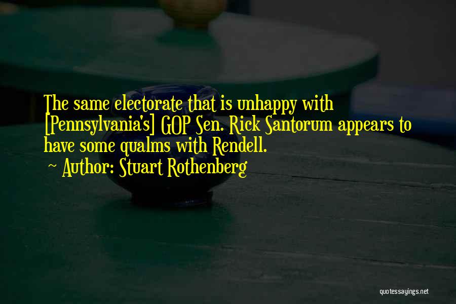 Stuart Rothenberg Quotes: The Same Electorate That Is Unhappy With [pennsylvania's] Gop Sen. Rick Santorum Appears To Have Some Qualms With Rendell.