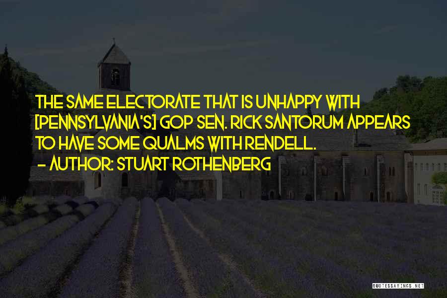 Stuart Rothenberg Quotes: The Same Electorate That Is Unhappy With [pennsylvania's] Gop Sen. Rick Santorum Appears To Have Some Qualms With Rendell.