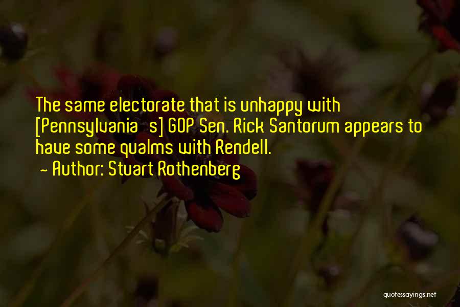 Stuart Rothenberg Quotes: The Same Electorate That Is Unhappy With [pennsylvania's] Gop Sen. Rick Santorum Appears To Have Some Qualms With Rendell.