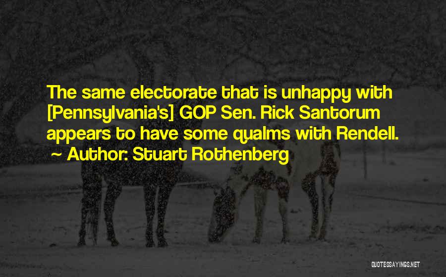Stuart Rothenberg Quotes: The Same Electorate That Is Unhappy With [pennsylvania's] Gop Sen. Rick Santorum Appears To Have Some Qualms With Rendell.