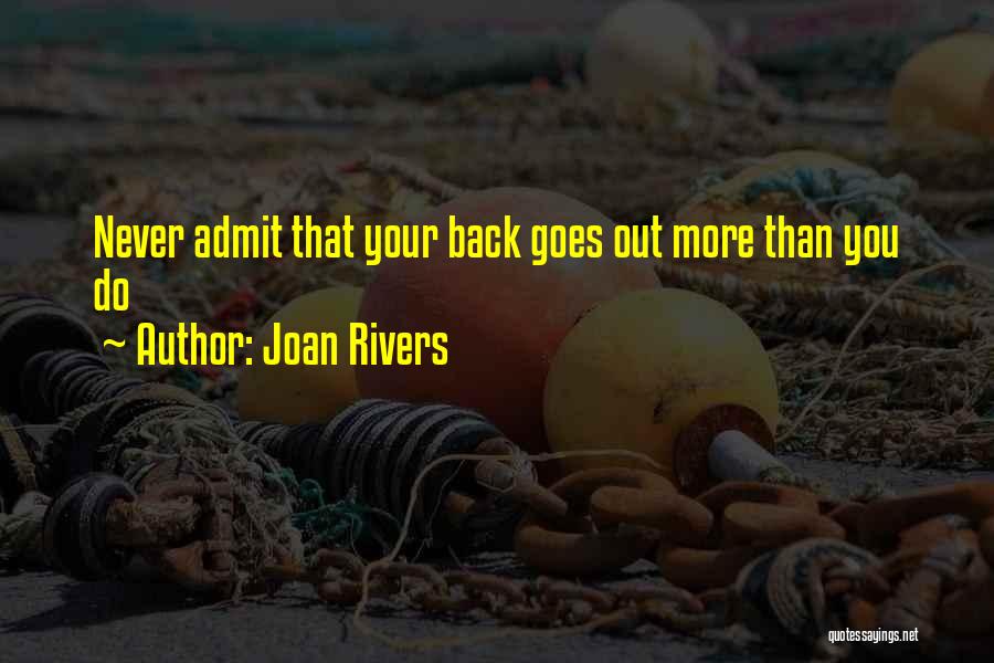 Joan Rivers Quotes: Never Admit That Your Back Goes Out More Than You Do