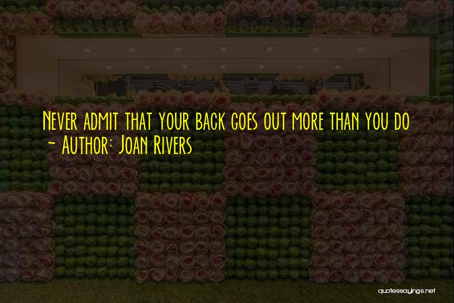 Joan Rivers Quotes: Never Admit That Your Back Goes Out More Than You Do