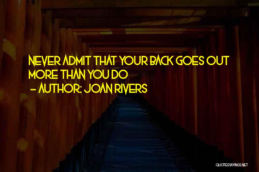 Joan Rivers Quotes: Never Admit That Your Back Goes Out More Than You Do