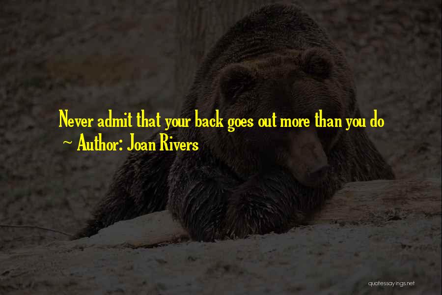 Joan Rivers Quotes: Never Admit That Your Back Goes Out More Than You Do