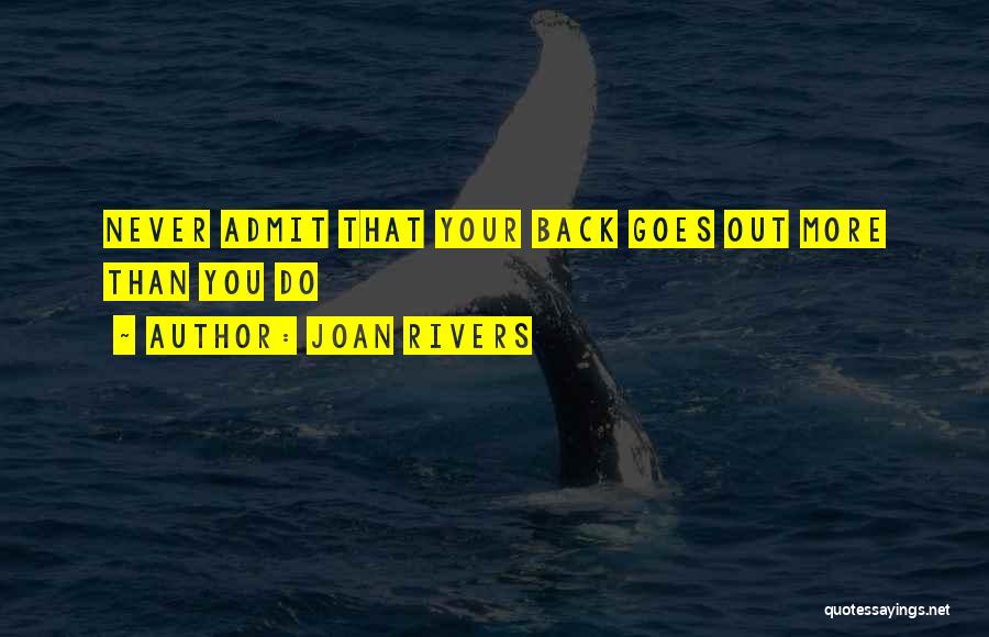 Joan Rivers Quotes: Never Admit That Your Back Goes Out More Than You Do