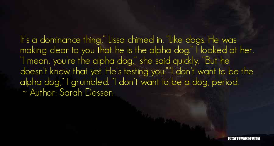 Sarah Dessen Quotes: It's A Dominance Thing, Lissa Chimed In. Like Dogs. He Was Making Clear To You That He Is The Alpha