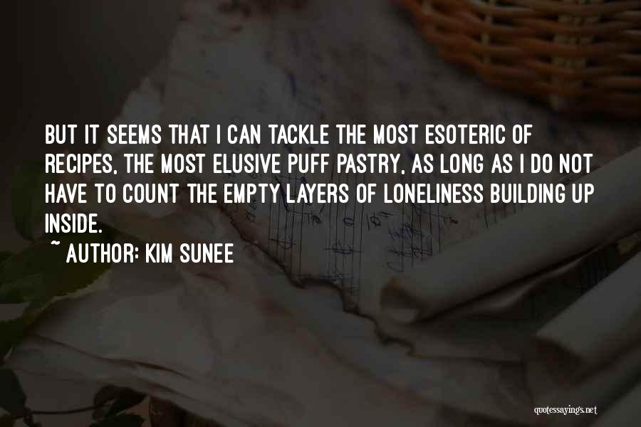 Kim Sunee Quotes: But It Seems That I Can Tackle The Most Esoteric Of Recipes, The Most Elusive Puff Pastry, As Long As