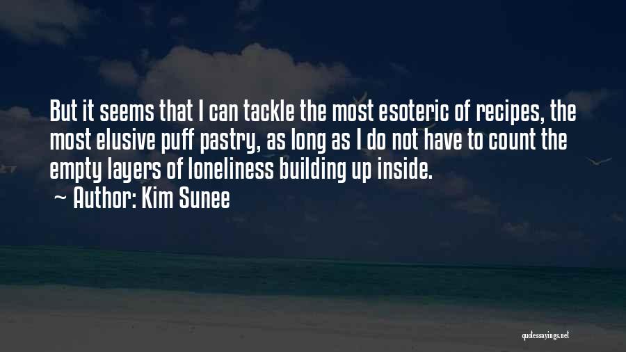 Kim Sunee Quotes: But It Seems That I Can Tackle The Most Esoteric Of Recipes, The Most Elusive Puff Pastry, As Long As