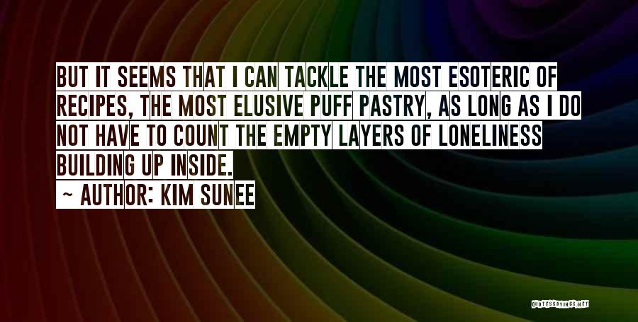 Kim Sunee Quotes: But It Seems That I Can Tackle The Most Esoteric Of Recipes, The Most Elusive Puff Pastry, As Long As