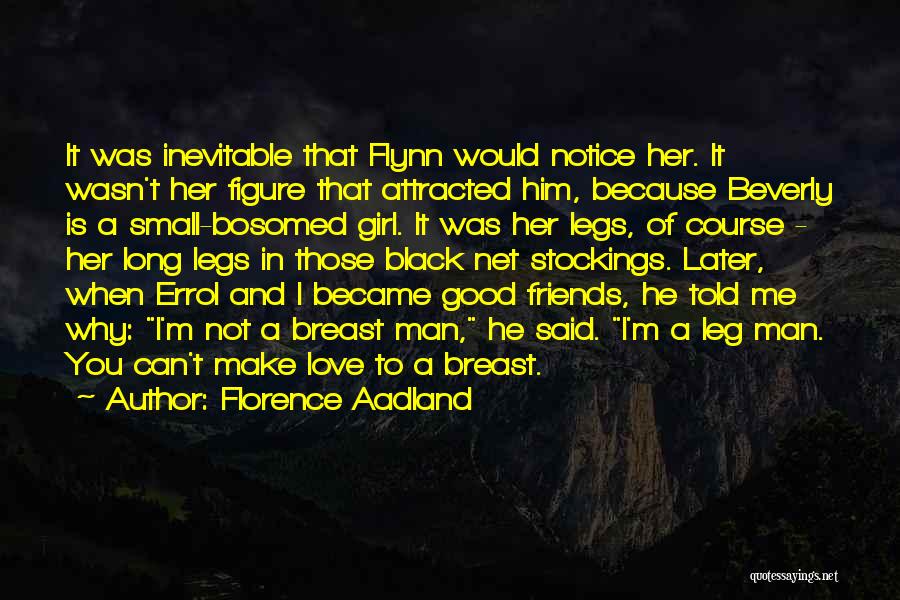 Florence Aadland Quotes: It Was Inevitable That Flynn Would Notice Her. It Wasn't Her Figure That Attracted Him, Because Beverly Is A Small-bosomed