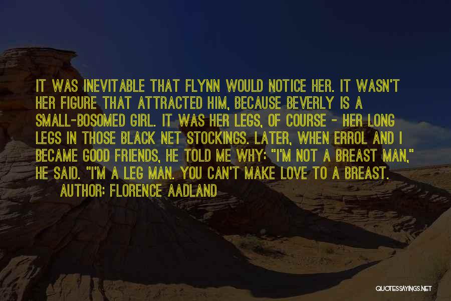 Florence Aadland Quotes: It Was Inevitable That Flynn Would Notice Her. It Wasn't Her Figure That Attracted Him, Because Beverly Is A Small-bosomed