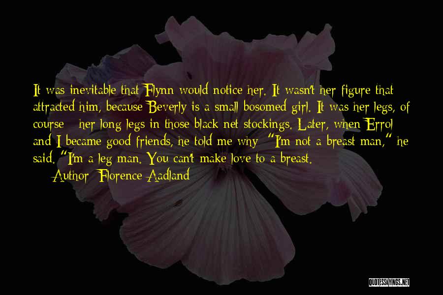 Florence Aadland Quotes: It Was Inevitable That Flynn Would Notice Her. It Wasn't Her Figure That Attracted Him, Because Beverly Is A Small-bosomed