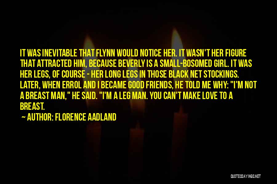 Florence Aadland Quotes: It Was Inevitable That Flynn Would Notice Her. It Wasn't Her Figure That Attracted Him, Because Beverly Is A Small-bosomed