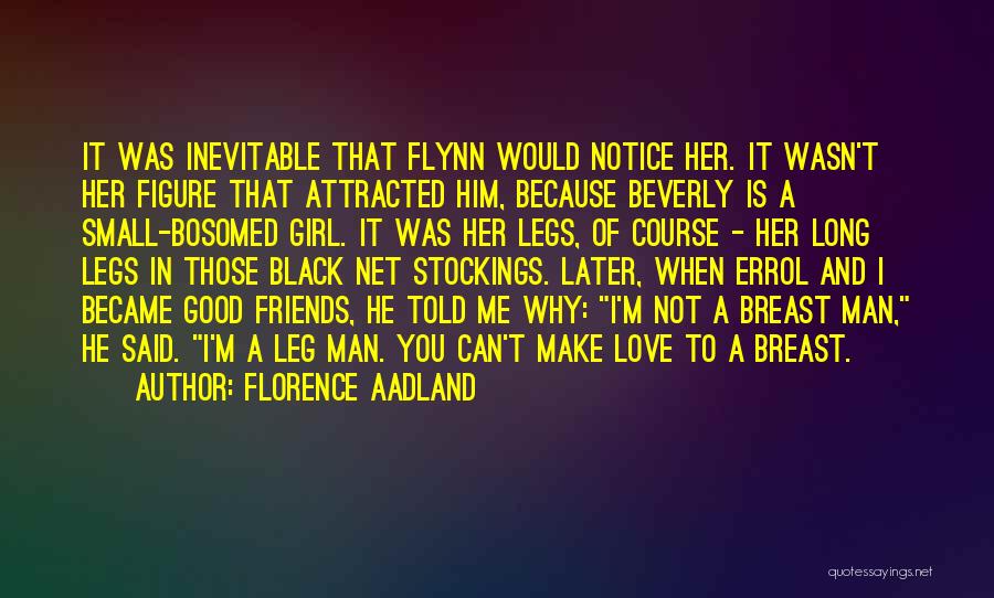 Florence Aadland Quotes: It Was Inevitable That Flynn Would Notice Her. It Wasn't Her Figure That Attracted Him, Because Beverly Is A Small-bosomed