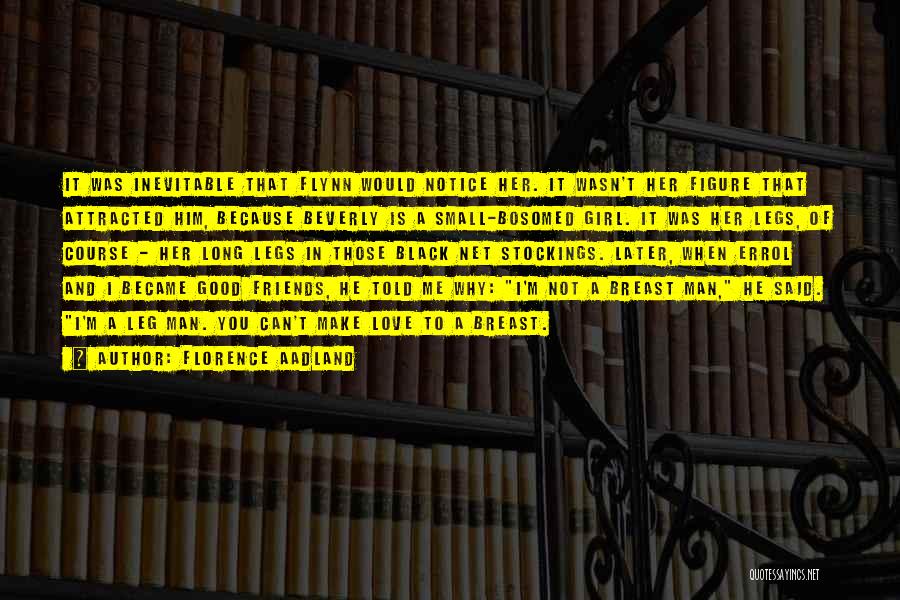 Florence Aadland Quotes: It Was Inevitable That Flynn Would Notice Her. It Wasn't Her Figure That Attracted Him, Because Beverly Is A Small-bosomed