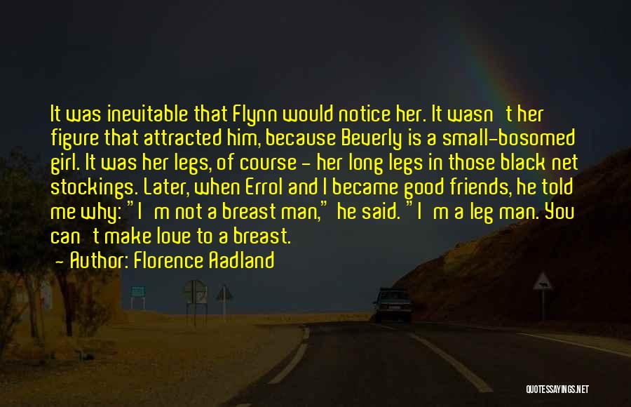 Florence Aadland Quotes: It Was Inevitable That Flynn Would Notice Her. It Wasn't Her Figure That Attracted Him, Because Beverly Is A Small-bosomed