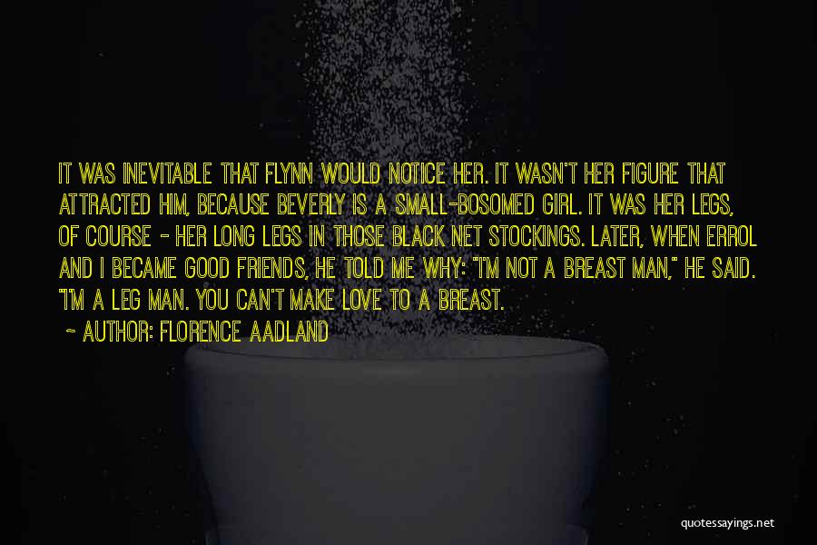 Florence Aadland Quotes: It Was Inevitable That Flynn Would Notice Her. It Wasn't Her Figure That Attracted Him, Because Beverly Is A Small-bosomed