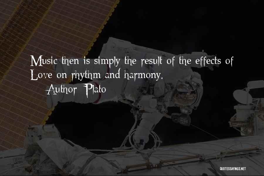 Plato Quotes: Music Then Is Simply The Result Of The Effects Of Love On Rhythm And Harmony.