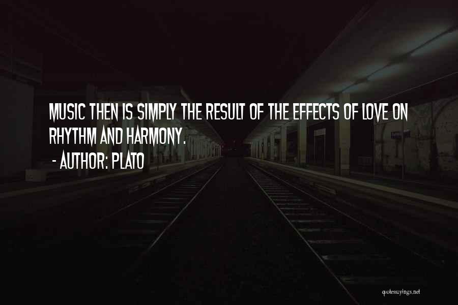 Plato Quotes: Music Then Is Simply The Result Of The Effects Of Love On Rhythm And Harmony.