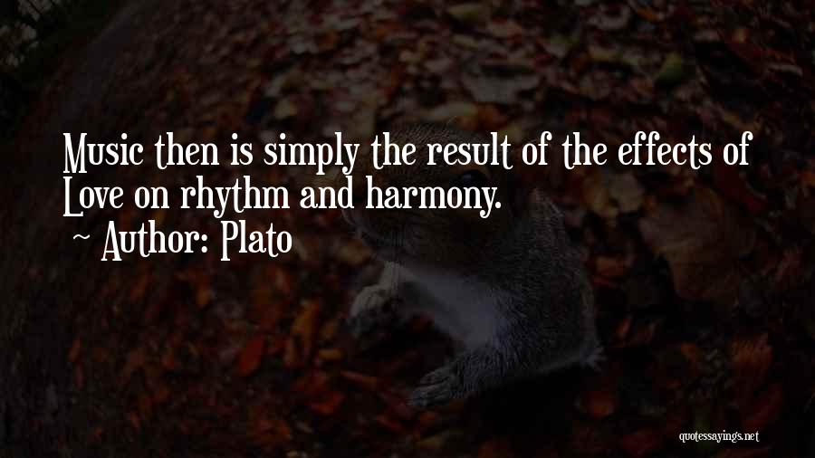 Plato Quotes: Music Then Is Simply The Result Of The Effects Of Love On Rhythm And Harmony.