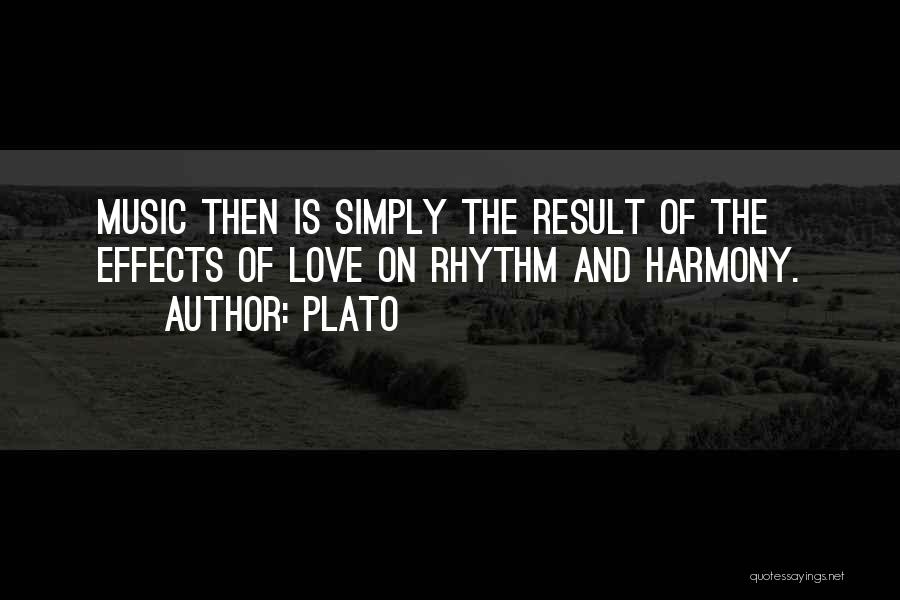 Plato Quotes: Music Then Is Simply The Result Of The Effects Of Love On Rhythm And Harmony.