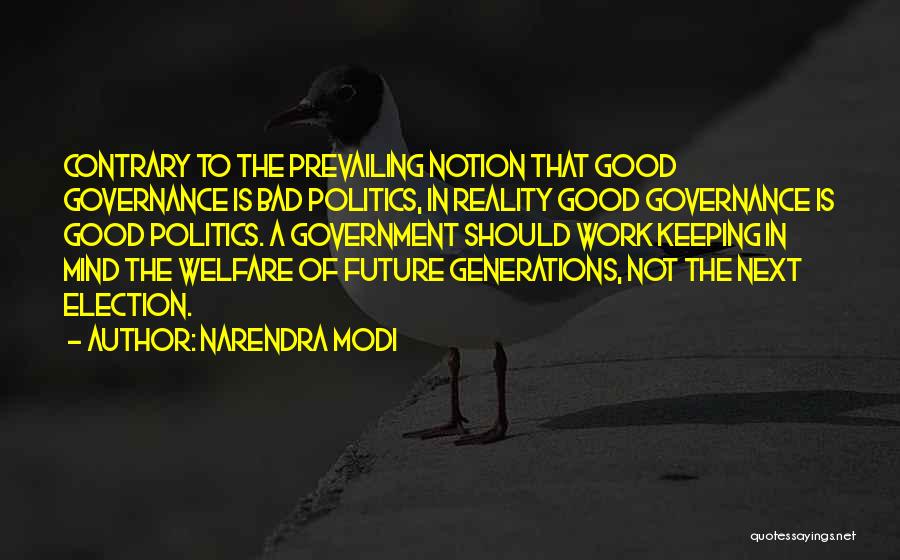 Narendra Modi Quotes: Contrary To The Prevailing Notion That Good Governance Is Bad Politics, In Reality Good Governance Is Good Politics. A Government