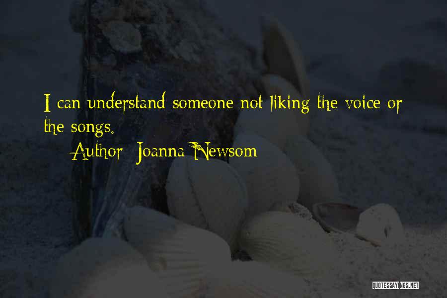 Joanna Newsom Quotes: I Can Understand Someone Not Liking The Voice Or The Songs.