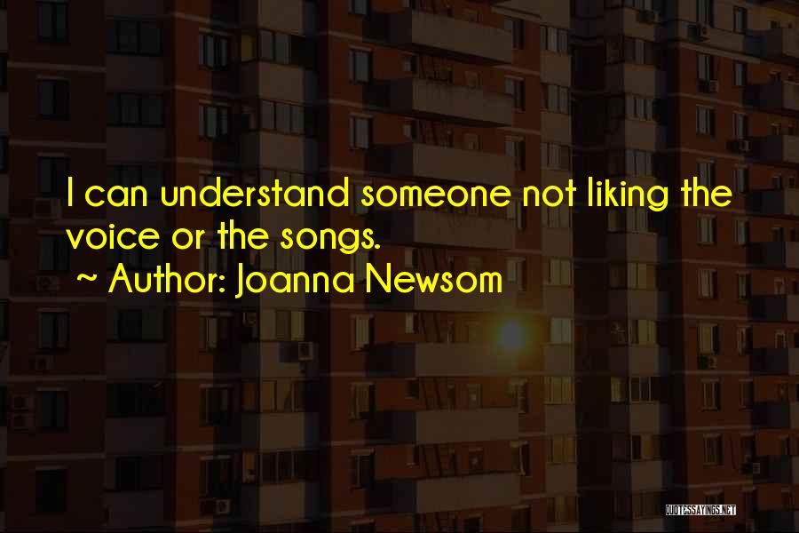 Joanna Newsom Quotes: I Can Understand Someone Not Liking The Voice Or The Songs.