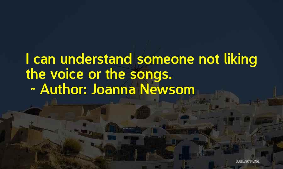 Joanna Newsom Quotes: I Can Understand Someone Not Liking The Voice Or The Songs.