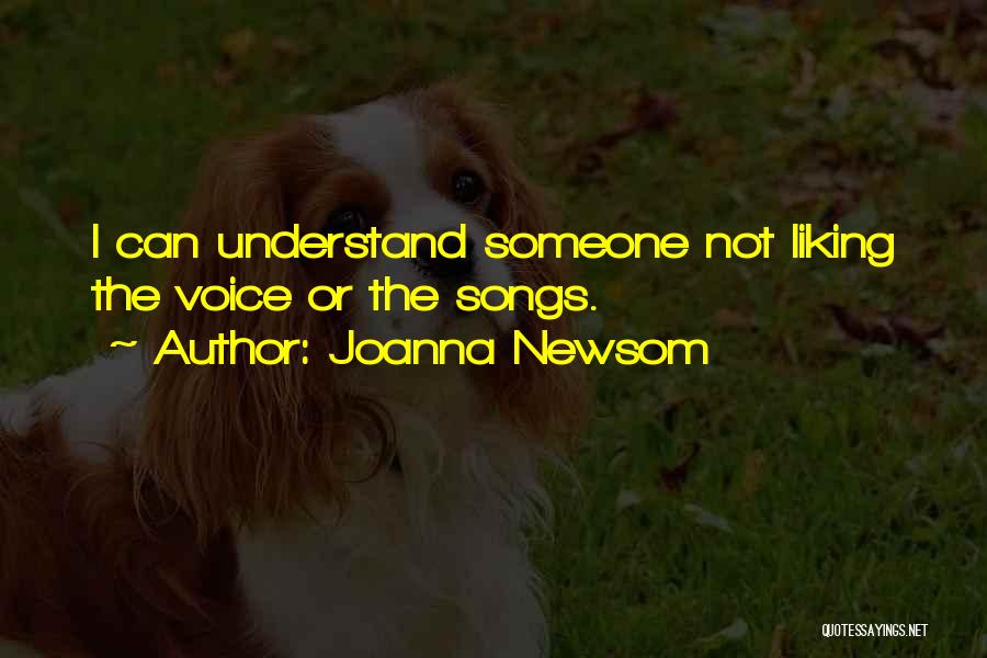 Joanna Newsom Quotes: I Can Understand Someone Not Liking The Voice Or The Songs.